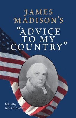 David B. Mattern - James Madison's ""Advice to My Country, Häftad