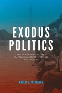 bokomslag Exodus Politics: Civil Rights and Leadership in African American Literature and Culture