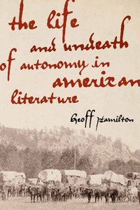 bokomslag The Life and Undeath of Autonomy in American Literature