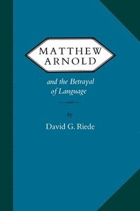bokomslag Matthew Arnold and the Betrayal of Language