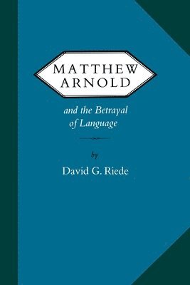 Matthew Arnold and the Betrayal of Language 1