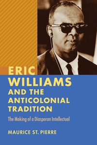 bokomslag Eric Williams and the Anticolonial Tradition