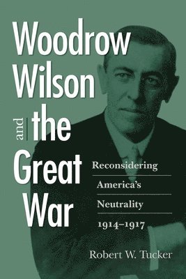 Robert W. Tucker - Woodrow Wilson and the Great War, Häftad