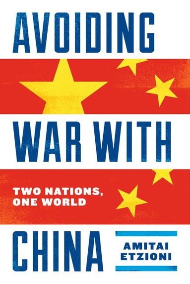 Amitai Etzioni - Avoiding War with China, Inbunden
