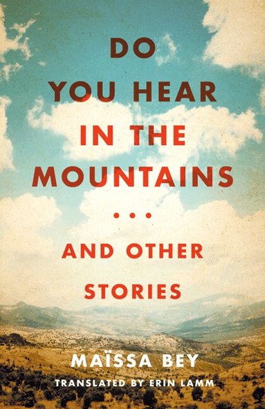 Maïssa Bey - Do You Hear in the Mountains... and Other Stories, Inbunden