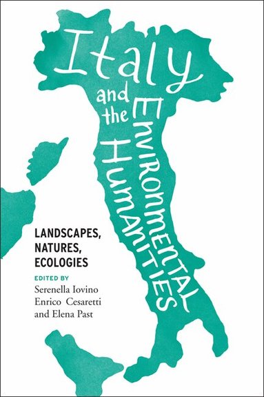 Serenella Iovino, Enrico Cesaretti, Elena Past - Italy and the Environmental Humanities, Inbunden