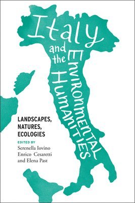 Serenella Iovino, Enrico Cesaretti, Elena Past - Italy and the Environmental Humanities, Inbunden