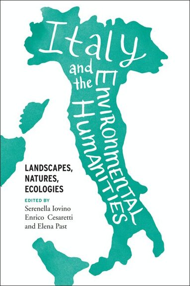 Serenella Iovino, Enrico Cesaretti, Elena Past - Italy and the Environmental Humanities, Häftad