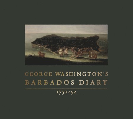 George Washington's Barbados Diary, 1751-52 1