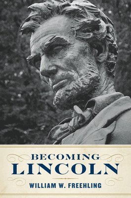 William W. Freehling, William W Freehling - Becoming Lincoln, Inbunden
