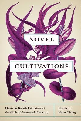 Elizabeth Hope Chang - Novel Cultivations, Häftad