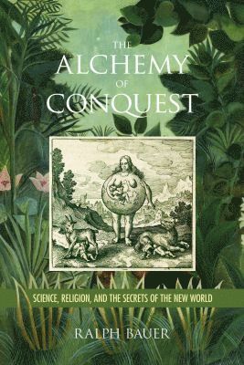 Ralph Bauer - Alchemy of Conquest, Inbunden