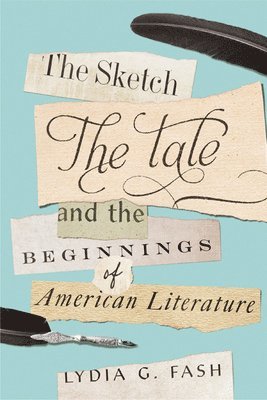 bokomslag The Sketch, the Tale, and the Beginnings of American Literature