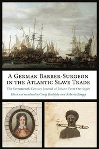 bokomslag A German Barber-Surgeon in the Atlantic Slave Trade