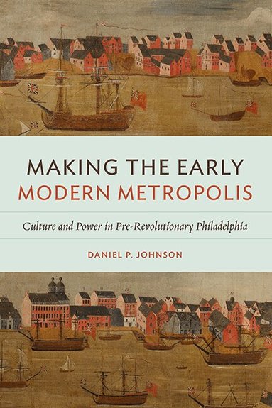 Daniel P. Johnson - Making the Early Modern Metropolis, Häftad