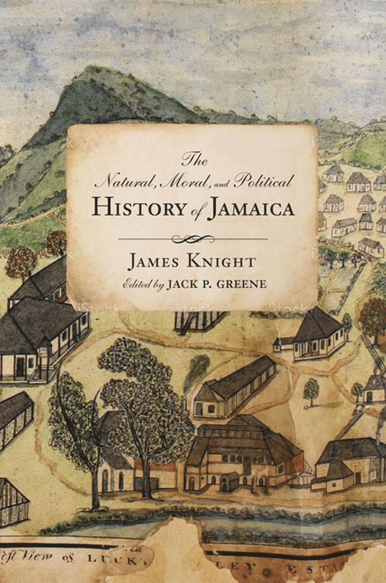 James Knight, Jack P. Greene - Natural, Moral, and Political History of Jamaica, and the Territories Thereon Depending, Inbunden
