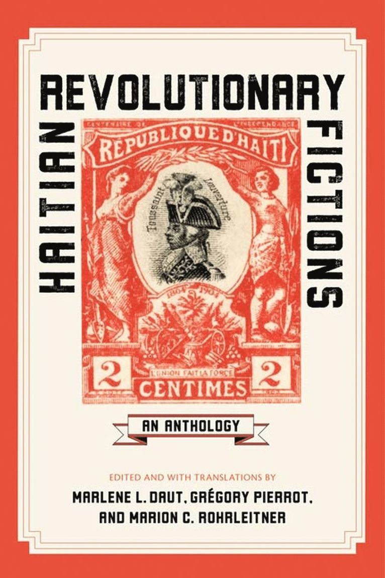 Marlene L. Daut, Grégory Pierrot, Marion C. Rohrleitner - Haitian Revolutionary Fictions, Häftad