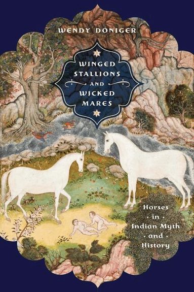Wendy Doniger - Winged Stallions and Wicked Mares, Inbunden