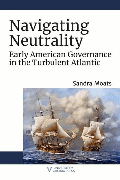 Sandra A. Moats - Navigating Neutrality, Inbunden