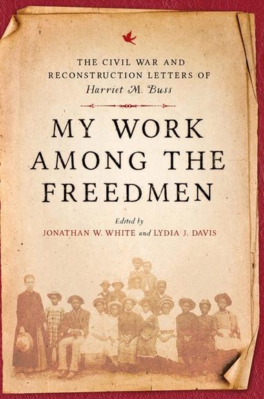 Harriet M. Buss, Jonathan W. White, Lydia J. Davis - My Work Among the Freedmen, Inbunden