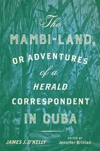bokomslag The Mambi-Land, or Adventures of a Herald Correspondent in Cuba