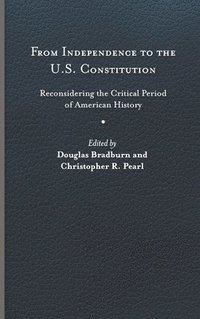 bokomslag From Independence to the U.S. Constitution