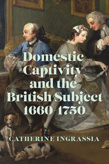 bokomslag Domestic Captivity and the British Subject, 1660-1750