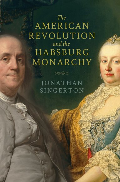 Jonathan Singerton - American Revolution and the Habsburg Monarchy, Häftad