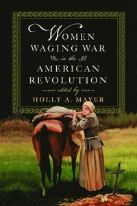 bokomslag Women Waging War in the American Revolution