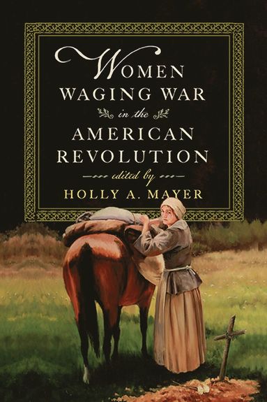 bokomslag Women Waging War in the American Revolution