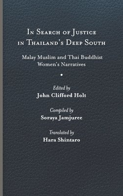 Soraya Jamjuree, John Clifford Holt - In Search of Justice in Thailand’s Deep South, Inbunden