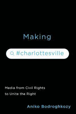 Aniko Bodroghkozy - Making #Charlottesville, Häftad