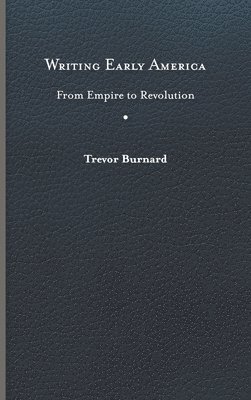 Trevor Burnard - Writing Early America, Inbunden
