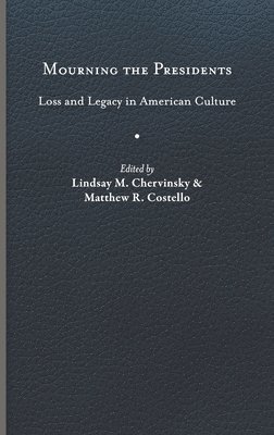 Lindsay M, Chervinsky, Lindsay M. Chervinsky, Matthew R. Costello - Mourning the Presidents, Inbunden