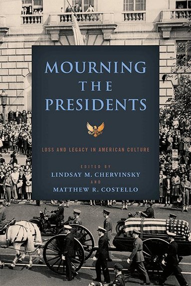 Lindsay M, Chervinsky, Lindsay M. Chervinsky, Matthew R. Costello - Mourning the Presidents, Häftad
