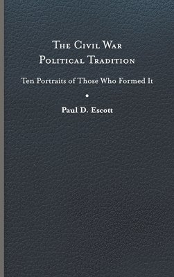 Paul D. Escott - Civil War Political Tradition, Inbunden