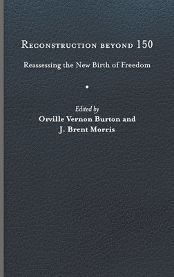 Orville Vernon Burton, J. Brent Morris - Reconstruction Beyond 150, Inbunden