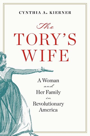 Cynthia A. Kierner - Tory’s Wife, Inbunden