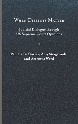 Pamela C. Corley, Amy Steigerwalt, Artemus Ward - When Dissents Matter, Inbunden