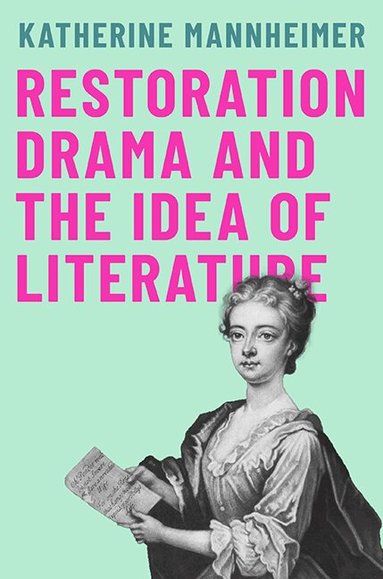 Katherine Mannheimer - Restoration Drama and the Idea of Literature, Häftad