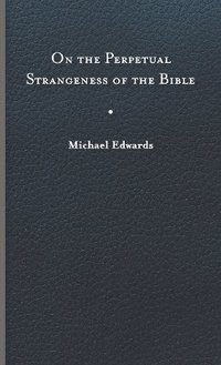 bokomslag On the Perpetual Strangeness of the Bible
