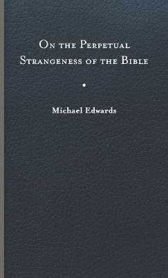 On the Perpetual Strangeness of the Bible 1