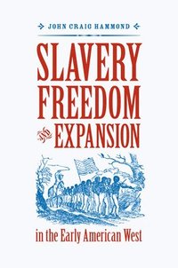 bokomslag Slavery, Freedom, and Expansion in the Early American West
