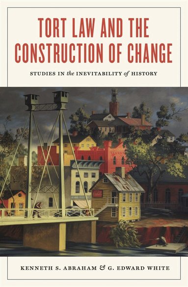 Kenneth S. Abraham, G. Edward White - Tort Law and the Construction of Change, Häftad