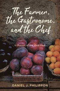 bokomslag The Farmer, the Gastronome, and the Chef