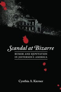 bokomslag Scandal at Bizarre: Rumor and Reputation in Jefferson's America
