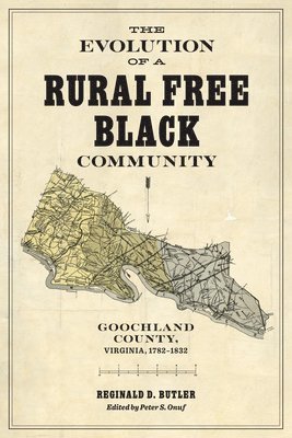 The Evolution of a Rural Free Black Community: Goochland County, Virginia, 1782-1832 1