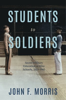 bokomslag Students to Soldiers: Secret Military Education at Elite Schools, 1815-1945