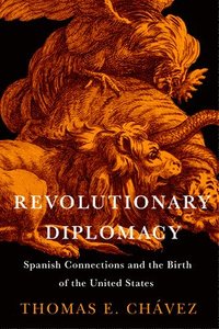 bokomslag Revolutionary Diplomacy: Spanish Connections and the Birth of the United States