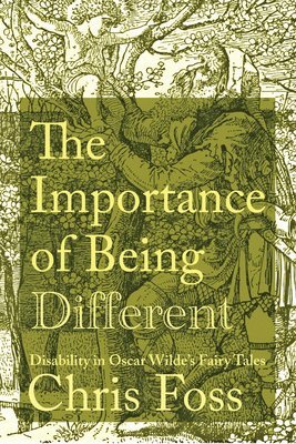 bokomslag The Importance of Being Different: Disability in Oscar Wilde's Fairy Tales